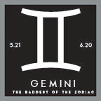 Gemini - The Baddest of the Zodiac
