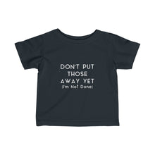 Load image into Gallery viewer, DON&#39;T PUT THOSE AWAY - Infant Fine Jersey Tee