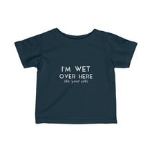 Load image into Gallery viewer, I&#39;M WET - Infant Fine Jersey Tee