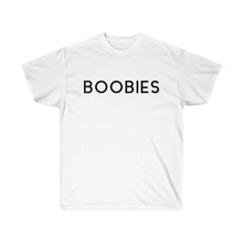 Load image into Gallery viewer, BOOBIES - Unisex Ultra Cotton Tee