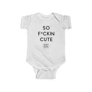 SO F*CKIN CUTE - Infant Fine Jersey Bodysuit