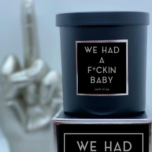WE HAD A F*CKIN BABY Candle - Scent of Joy