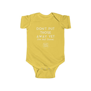 DON'T PUT THOSE AWAY - Infant Fine Jersey Bodysuit